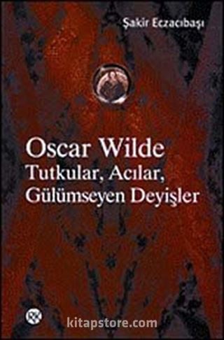 Oscar Wilde Tutkular, Acılar, Gülümseyen Deyişler