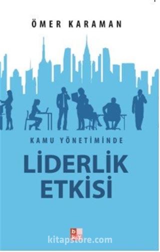 Kamu Yönetiminde Liderlik Etkisi