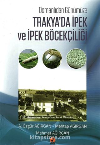 Osmanlıdan Günümüze Trakya'da İpek ve İpek Böcekçiliği