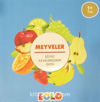 Meyveler / Eğitici İlk Kelimelerim Dizisi