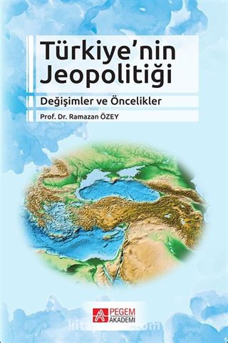 Türkiye'nin Jeopolitiği Değişimler ve Öncelikler