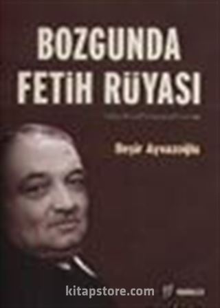 Bozgunda Fetih Rüyası:Yahya Kemal Beyatlı