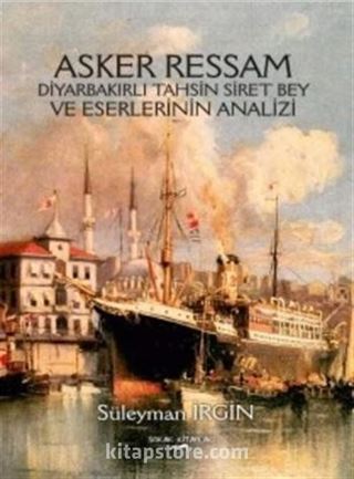 Asker Ressam Diyarbakırlı Tahsin Siret Bey ve Eserlerinin Analizi