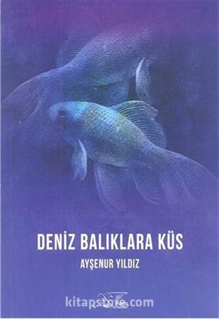 Deniz Balıklara Küs