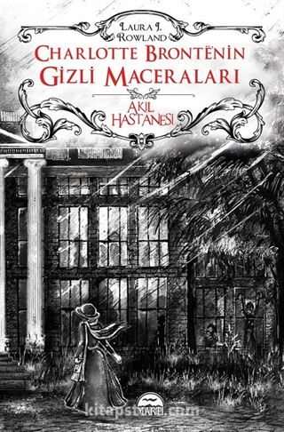 Akıl Hastanesi / Charlotte Bronte'nin Gizli Maceraları (Ciltli)