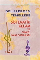 Delillerden Temellere Sistematik Kelam ve Güncel İnanç Sorunları