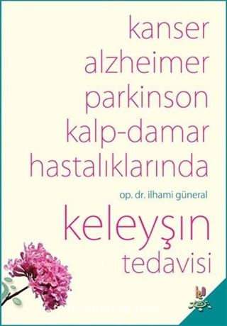 Kanser, Alzheimer, Parkinson ve Kalp-Damar Hastalıklarında Keleyşın Tedavisi