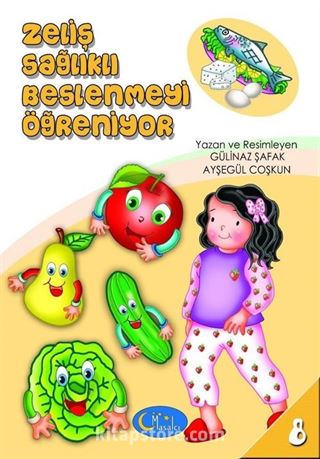 Zeliş Sağlıklı Beslenmeyi Öğreniyor / Sosyal Gelişim Seti 8. Kitap