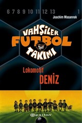 Vahşiler Futbol Takımı 5: Lokomotif Deniz (Ciltli)