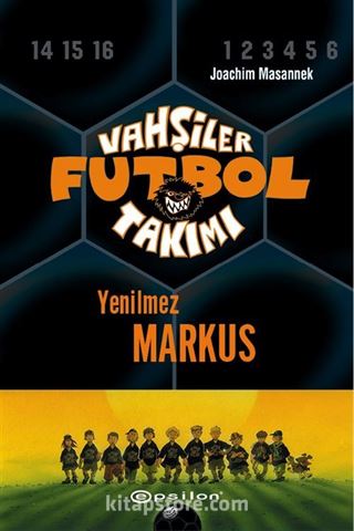 Vahşiler Futbol Takımı 13: Yenilmez Markus (Ciltli)