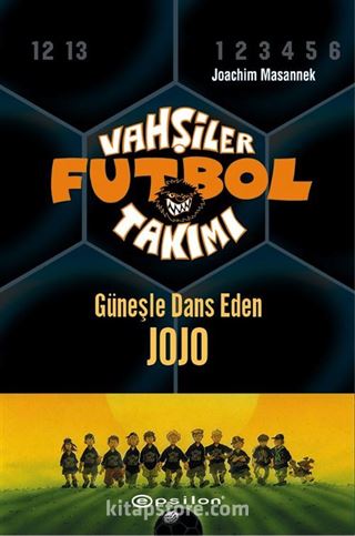 Vahşiler Futbol Takımı 11: Güneşle Dans Eden Jojo (Ciltli)