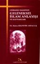 Osmanlı Halkının Geleneksel İslam Anlayışı ve Kaynakları