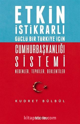 Etkin İstikrarlı Güçlü Bir Türkiye İçin Cumhurbaşkanlığı Sistemi