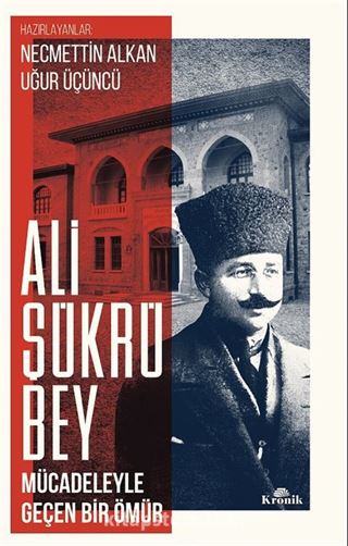 Ali Şükrü Bey Mücadeleyle Geçen Bir Ömür