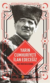 Yarın Cumhuriyeti İlan Edeceğiz