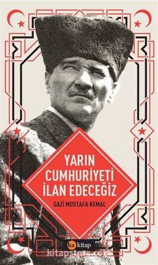 Yarın Cumhuriyeti İlan Edeceğiz