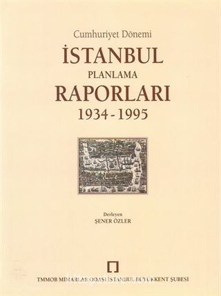 Cumhuriyet Dönemi İstanbul Planlama Raporları 1934 -1995