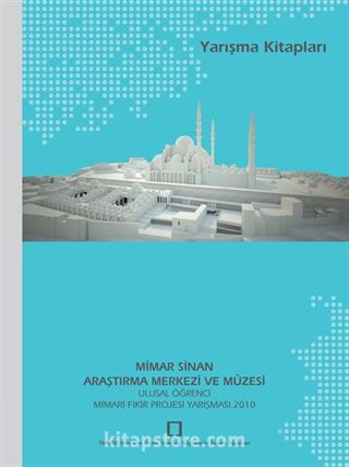 Mimar Sinan Araştırma Merkezi ve Müzesi Ulusal Öğrenci Mimari Fikir Projesi Yarışması 2010