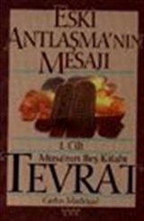 Eski Antlaşma'nın Mesajı (I.Cilt) Musa'nın Beş Kitabı Tevrat