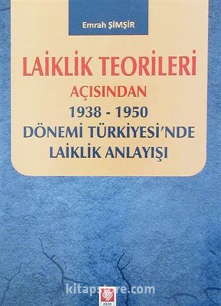 Laiklik Teorileri Açısından 1938-1950 Dönemi Türkiyesi'nde Laiklik Anlayışı