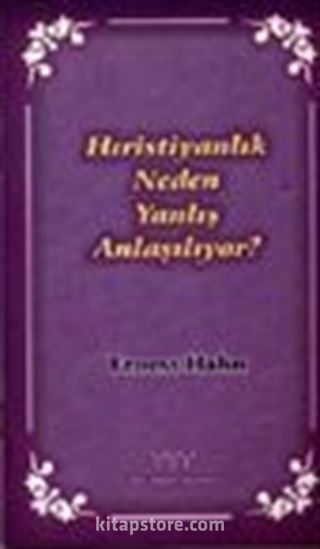 Hıristiyanlık Neden Yanlış Anlaşılıyor?