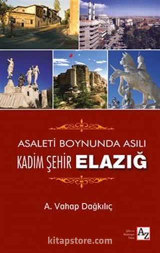 Asaleti Boynunda Asılı Kadim Şehir Elazığ