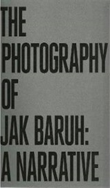 The Photography Of Jak Baruh: A Narrative