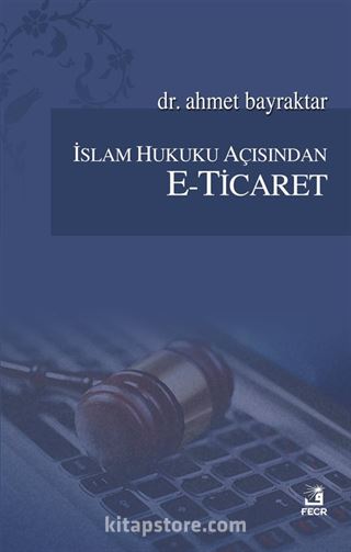 İslam Hukuku Açısından E-Ticaret