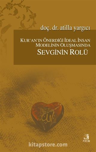 Kur'an'ın Önerdiği İdeal İnsan Modelinin Oluşmasında Sevginin Rolü