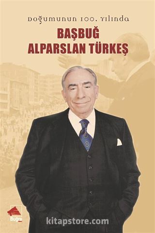 Doğumunun 100. Yılında Başbuğ Alparslan Türkeş