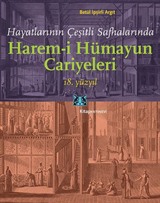 Hayatlarının Çeşitli Safhalarında Harem-i Hümayun Cariyeleri 18.Yüzyıl