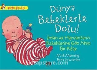 Dünya Bebeklerle Dolu! - İnsan ve Hayvanların Bebeklerine Göz Atan Bir Kitap / Harika Bilgiler Serisi