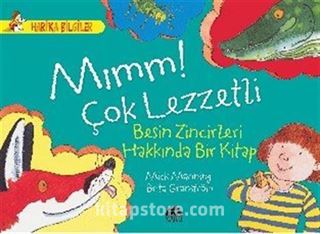 Mımm! Çok Lezzetli - Besin Zincirleri Hakkında Bir Kitap / Harika Bilgiler Serisi