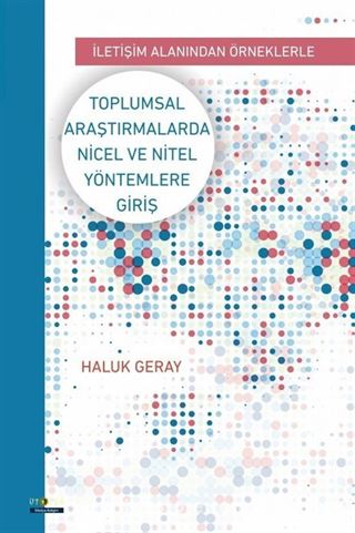 İletişim Alanından Örneklerle Toplumsal Araştırmalarda Nicel Ve Nitel Yöntemlere Giriş