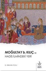 Moğultay b. Kılıç ve Hadis İlmindeki Yeri