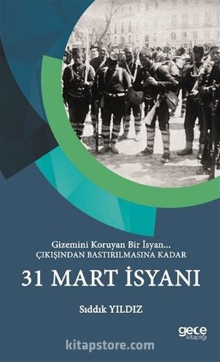 Çıkışından Bastırılmasına Kadar 31 Mart İsyanı