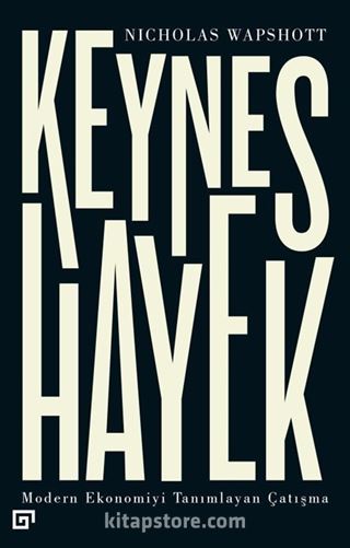 Keynes Hayek: Modern Ekonomiyi Tanımlayan Çatışma