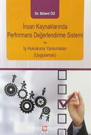 İnsan Kaynaklarında Performans Değerlendirme Sistemi ve İş Hukukuna Yansımaları (Uygulamalı)