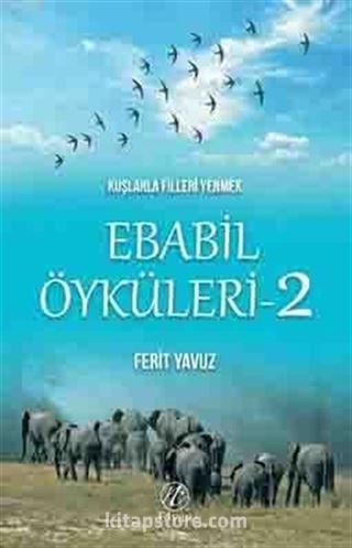 Kuşlarla Filleri Yenmek / Ebabil Öyküleri 2