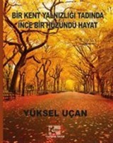 Bir Kent Yalnızlığı Tadında İnce Bir Hüzündü Hayat