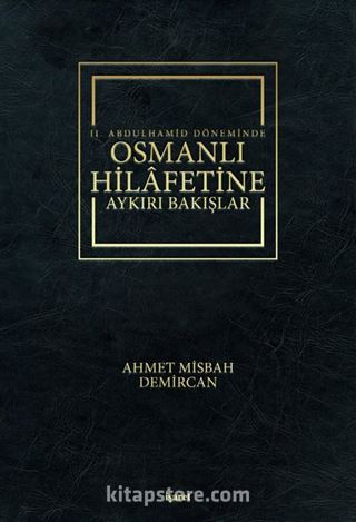 II. Abdulhamid Döneminde Osmanlı Hilafetine Aykırı Bakışlar