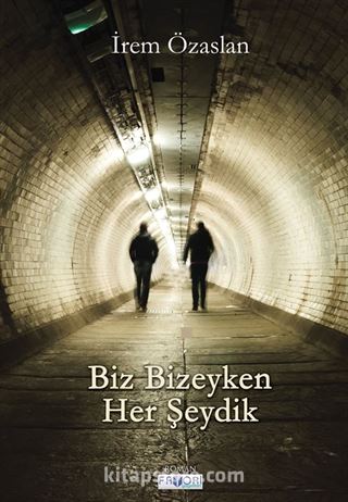 Biz Bizeyken Her Şeydik