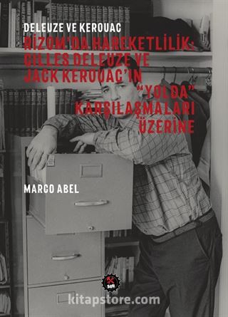 Deleuze ve Kerouac / Rizom'da Hareketlilik : Gilles Deleuze ve Jack Kerouac'in 'Yolda' Karşılaşmaları Üzerine