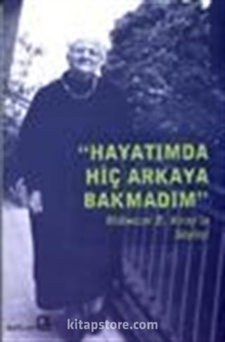 Hayatımda Hiç Arkaya Bakmadım/ Mübeccel Kıray ile Söyleşi