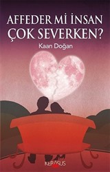 Affeder mi İnsan Çok Severken?