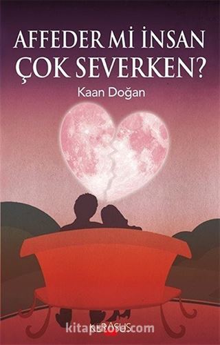 Affeder mi İnsan Çok Severken?