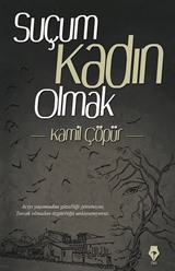 Suçum Kadın Olmak