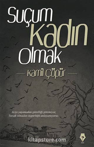 Suçum Kadın Olmak