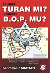 Bölgesel Turan mı? Küresel B.O.P'mu?