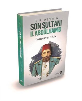 Bir Devrin Son Sultanı II. Abdülhamid (Ciltli)